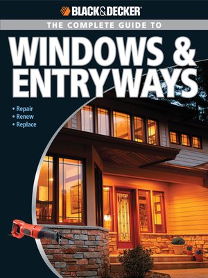 cover image of Black & Decker the Complete Guide to Windows & Entryways